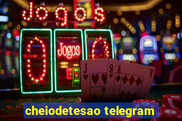 cheiodetesao telegram